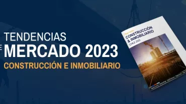 Tendencias de Mercado 2023: Construcción e Inmobiliario